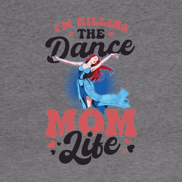 Dance Mom Shirt | Killing The Dance Mom Life by Gawkclothing